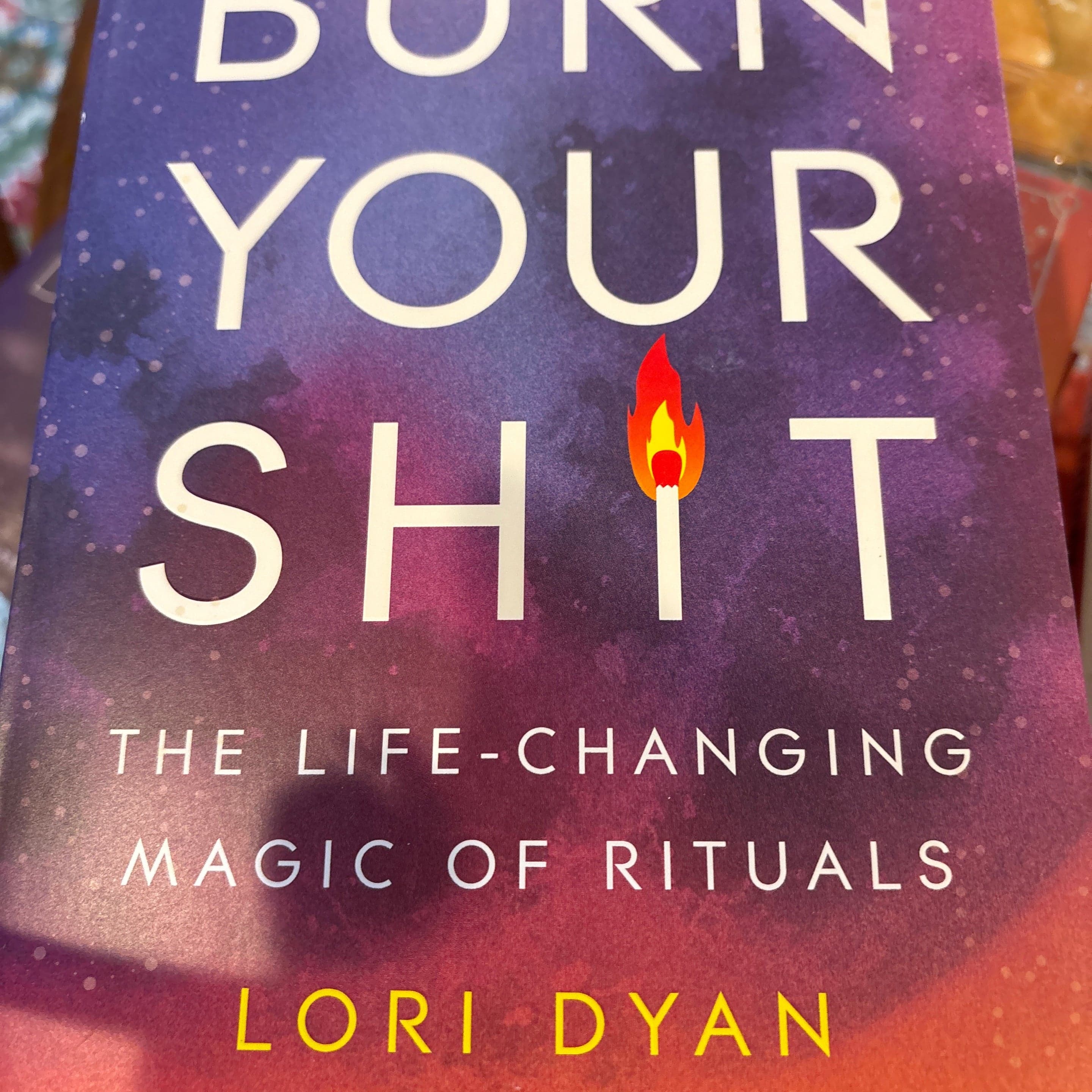 Burn Your Sh*t - by Lori Simeunovic (Paperback)